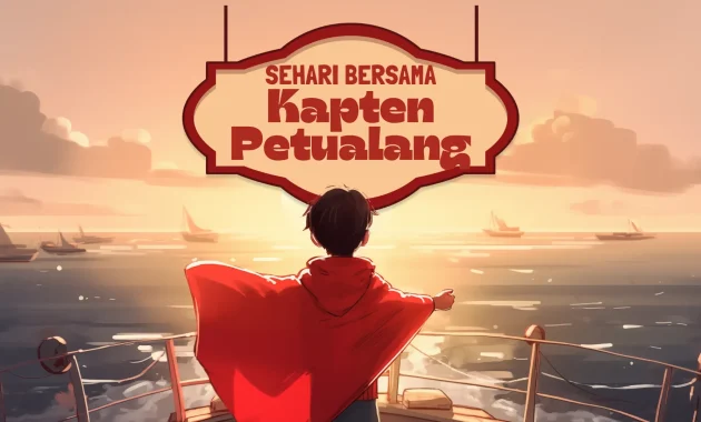 Cerita Animasi Anak Sehari Bersama Kapten Petualang
